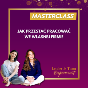 Masterclass "Jak przestać pracować we własnej firmie"